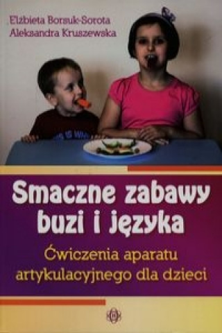 Carte Smaczne zabawy buzi i jezyka Elzbieta Borsuk-Sorota