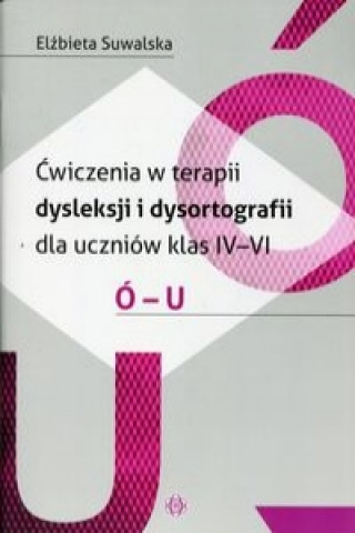 Libro Cwiczenia w terapii dysleksji i dysortografii dla uczniow klas 4-6 O-U Elzbieta Suwalska