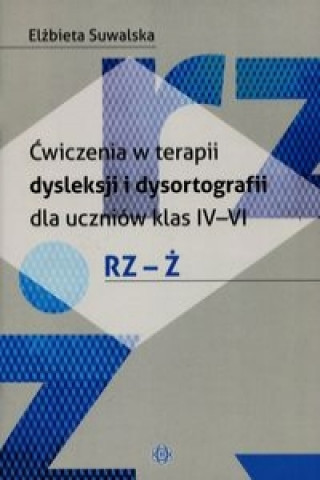 Carte Cwiczenia w terapii dysleksji i dysortografii dla uczniow klas IV-VI Elzbieta Suwalska