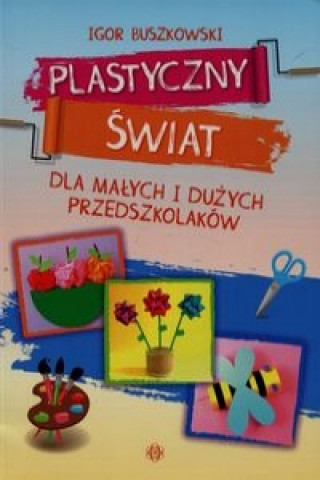 Book Plastyczny swiat dla malych i duzych przedszkolakow Igor Buszkowski