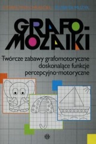 Kniha Grafomozaiki Tworcze zabawy grafomotoryczne doskonalace funkcje percepcyjno-motoryczne Katarzyna Chrasciel