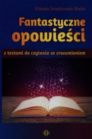 Kniha Fantastyczne opowiesci z testami do czytania ze zrozumieniem Elzbieta Sniezkowska-Bielak