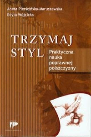 Kniha Trzymaj styl Praktyczna nauka poprawnej polszczyzny Pierścińska-Maruszewska Aneta