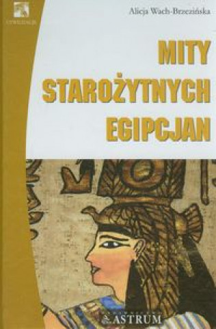 Książka Mity starozytnych Egipcjan Alicja Wach-Brzezinska
