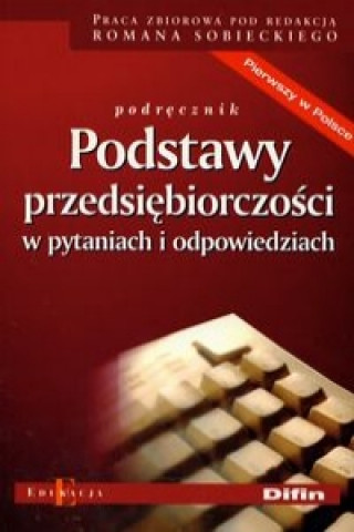 Kniha Podstawy przedsiebiorczosci w pytaniach i odpowiedziach Roman (red. ) Sobiecki