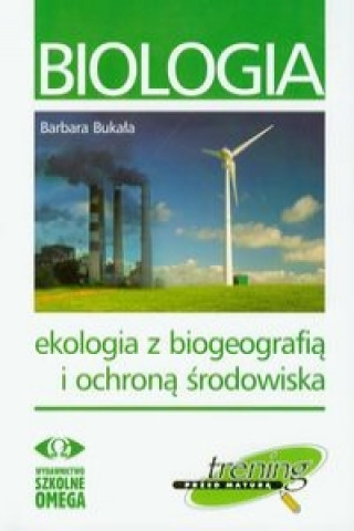 Könyv Biologia Ekologia z biogeografia i ochrona srodowiska Barbara Bukala