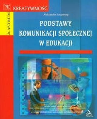 Kniha Podstawy komunikacji spolecznej w edukacji Aleksander Sztejnberg
