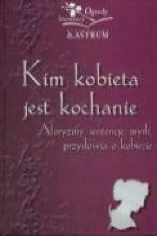 Könyv Kim kobieta jest kochanie Barbara Jakimowicz-Klein