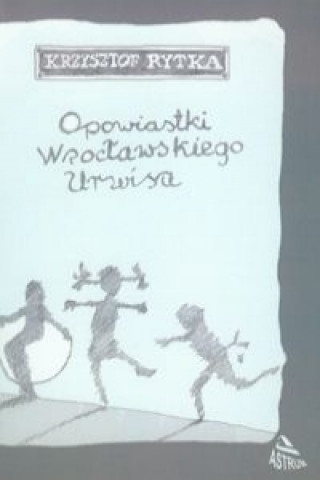 Kniha Opowiastki wroclawskiego urwisa Krzysztof Rytka