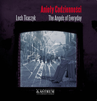 Книга Anioly codziennosci The Angels of Everyday +CD Lech Tkaczyk