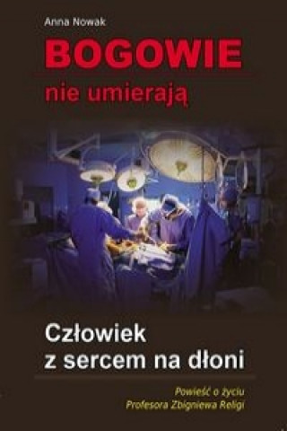 Книга Bogowie nie umieraja Czlowiek z sercem na dloni Anna Nowak