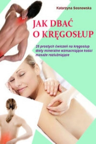 Kniha Jak dbac o kregoslup aby byl silny i zdrowy Katarzyna Sosnowska