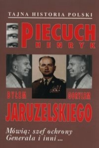 Kniha Bylem gorylem Jaruzelskiego Henryk Piecuch