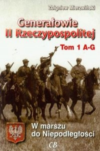 Könyv Generalowie II Rzeczypospolitej Tom 1 Zbigniew Mierzwinski