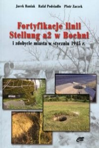 Kniha Fortyfikacje linii Stellung a2 w Bochni Rafal Podsiadlo