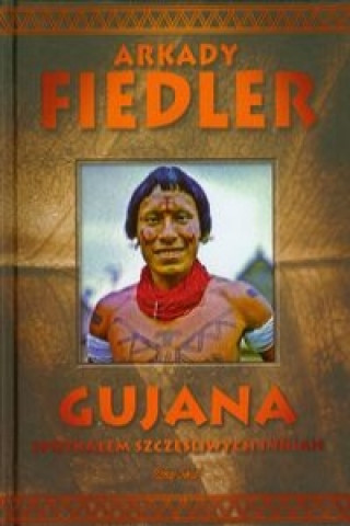 Kniha Gujana Spotkalem szczesliwych Indian Arkady Fiedler