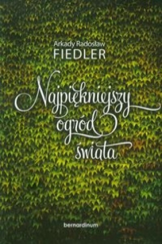 Knjiga Najpiekniejszy ogrod swiata Arkady Radoslaw Fiedler
