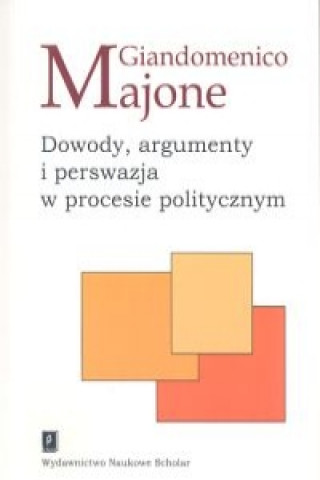 Könyv Dowody argumenty i perswazja w procesie politycznym Giandomenico Majone