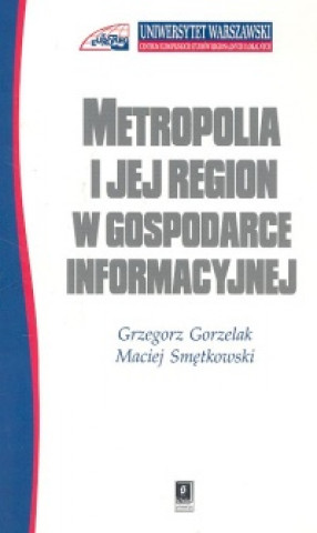 Kniha Metropolia i jej region w gospodarce informacyjnej Maciej Smetkowski