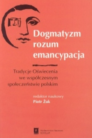 Kniha Dogmatyzm rozum emancypacja Piotr (red. ) Zuk