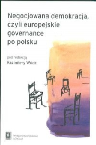 Kniha Negocjowana demokracja czyli europejskie governance po polsku Kazimiera red. Wodz