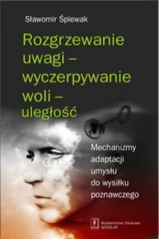 Książka Rozgrzewanie uwagi - wyczerpywanie woli - uleglosc Slawomir Spiewak