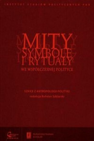 Libro Mity symbole i rytualy we wspolczesnej polityce Bohdan (red. ) Szklarski