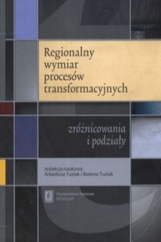 Książka Regionalny wymiar procesow transformacyjnych Bozena (red Tuziak