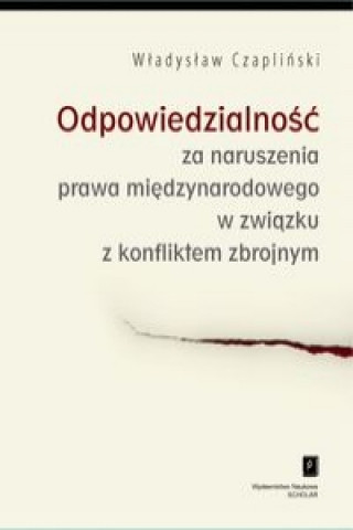 Könyv Odpowiedzialnosc za naruszenia prawa miedzynarodowego w zwiazku z konfliktem zbrojnym Wladyslaw Czaplinski