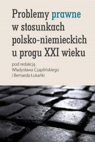 Kniha Problemy prawne w stosunkach polsko-niemieckich u progu XXI wieku Bernard (red. nauk. ) Lukanko