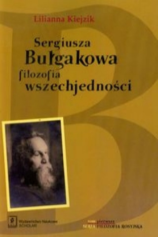 Carte Sergiusza Bulgakowa filozofia wszechjednosci Tom 1 Lilianna Kiejzik