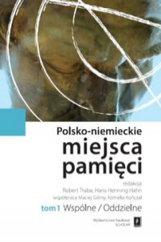 Knjiga Polsko-niemieckie miejsca pamieci Tom 1 