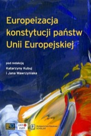 Könyv Europeizacja konstytucji panstw Unii Europejskiej 
