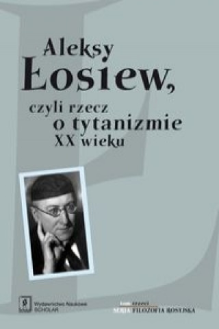 Kniha Aleksy Losiew czyli rzecz o tytanizmie XX wieku 