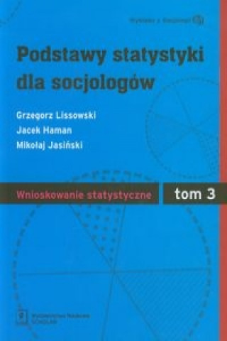 Książka Podstawy statystyki dla socjologow Tom 3 Wnioskowanie statystyczne Grzegorz Lissowski
