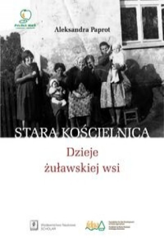 Könyv Stara Koscielnica Dzieje zulawskiej wsi Aleksandra Paprot