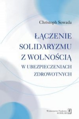 Kniha Laczenie solidaryzmu z wolnoscia w ubezpieczeniach spolecznych Sowada Christoph