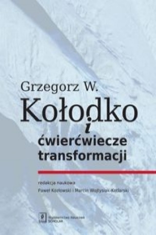 Książka Grzegorz W. Kolodko i cwiercwiecze transformacji Witold Grzegorz Kolodko