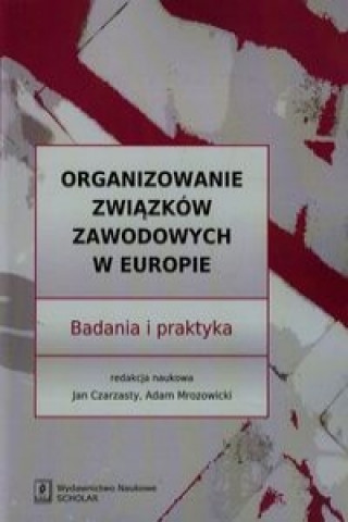 Книга Organizowanie zwiazkow zawodowych w Europie Czarzasty Jan
