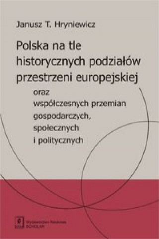 Buch Polska na tle historycznych podzialow przestrzeni europejskiej Janusz Hryniewicz