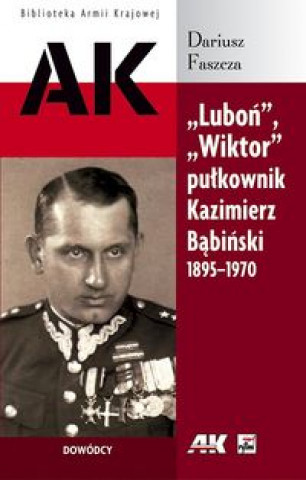 Könyv Lubon Wiktor pulkownik Kazimierz Babinski 1895-1970 Dariusz Faszcza
