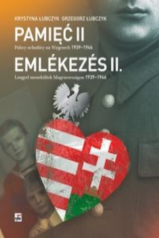Könyv Pamiec II Polscy uchodzcy na Wegrzech 1939-1946 Grzegorz Lubczyk