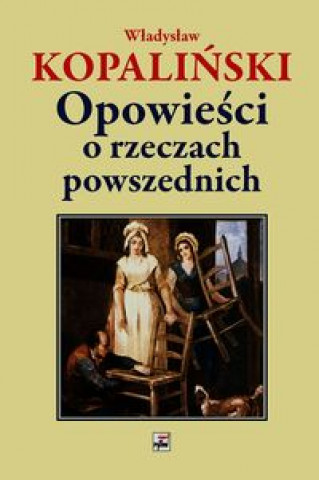 Kniha Opowiesci o rzeczach powszednich Wladyslaw Kopalinski