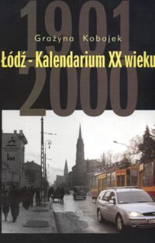 Carte Lodz Kalendarium XX wieku Grazyna Kobojek
