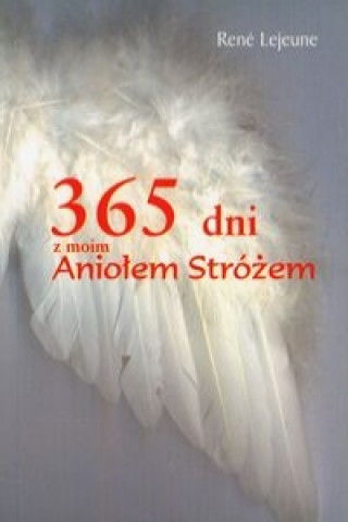 Buch 365 dni z moim Aniolem Strozem Rene Lejeune