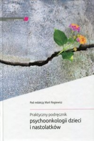 Buch Praktyczny podrecznik psychoonkologii dzieci i nastolatkow 