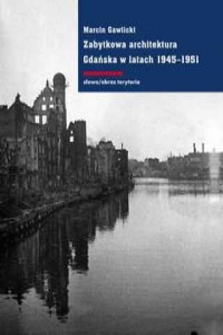 Książka Zabytkowa architektura Gdanska w latach 1945-1951 Marcin Gawlicki