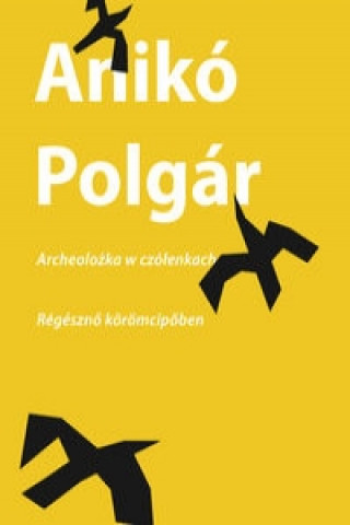 Книга Archeolozka w czolenkach | Régészno körömcipoben Aniko Polgár