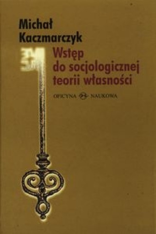Książka Wstep do socjologicznej teorii wlasnosci Michal Kaczmarczyk
