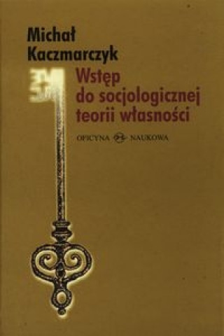 Βιβλίο Wstep do socjologicznej teorii wlasnosci Michal Kaczmarczyk